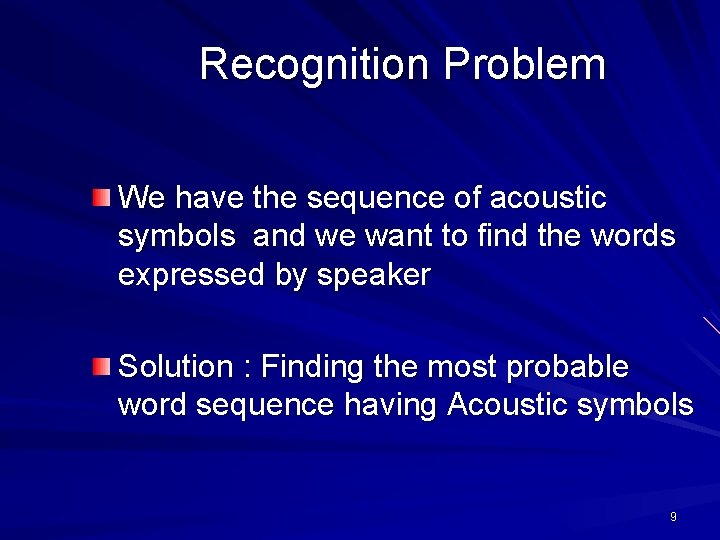 Recognition Problem We have the sequence of acoustic symbols and we want to find
