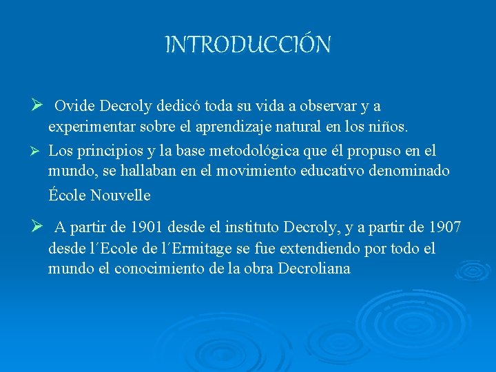 INTRODUCCIÓN Ø Ovide Decroly dedicó toda su vida a observar y a experimentar sobre INTRODUCCIÓN Ø Ovide Decroly dedicó toda su vida a observar y a experimentar sobre