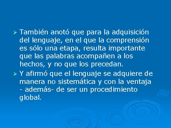 También anotó que para la adquisición del lenguaje, en el que la comprensión es También anotó que para la adquisición del lenguaje, en el que la comprensión es