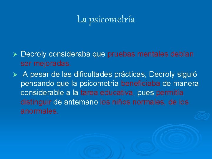 La psicometría Decroly consideraba que pruebas mentales debían ser mejoradas. Ø A pesar de La psicometría Decroly consideraba que pruebas mentales debían ser mejoradas. Ø A pesar de