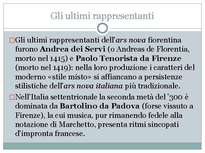 Gli ultimi rappresentanti �Gli ultimi rappresentanti dell'ars nova fiorentina furono Andrea dei Servi (o