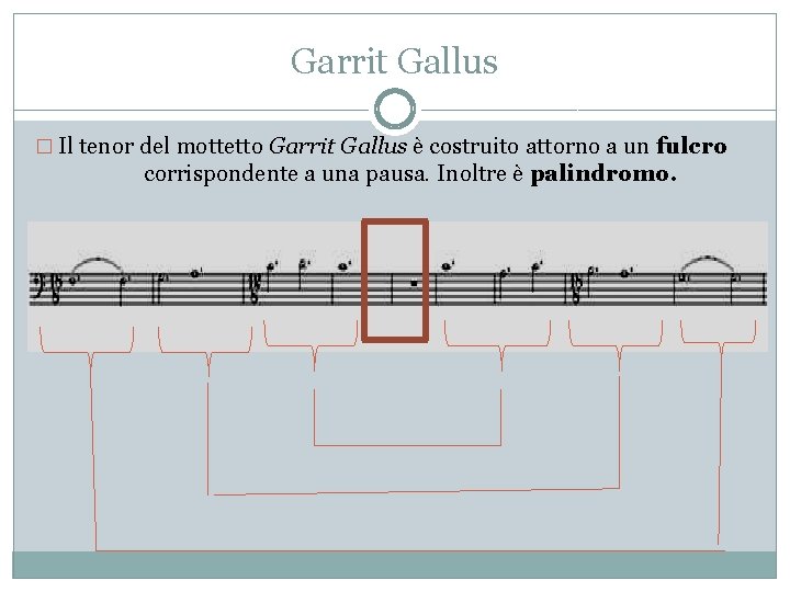 Garrit Gallus � Il tenor del mottetto Garrit Gallus è costruito attorno a un