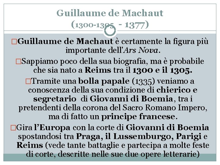 Guillaume de Machaut (1300 -1305 - 1377) �Guillaume de Machaut è certamente la figura