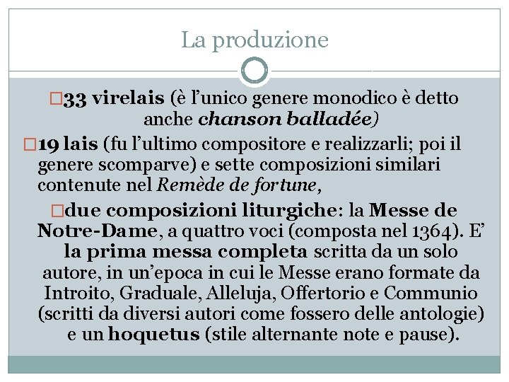 La produzione � 33 virelais (è l’unico genere monodico è detto anche chanson balladée)
