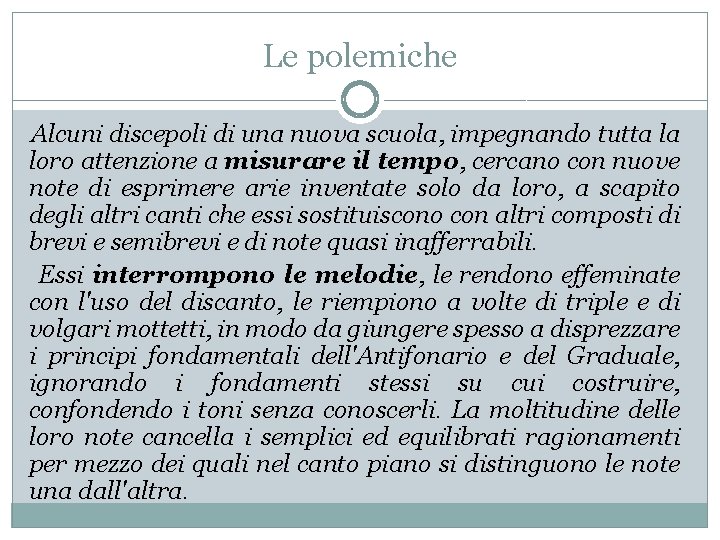 Le polemiche Alcuni discepoli di una nuova scuola, impegnando tutta la loro attenzione a