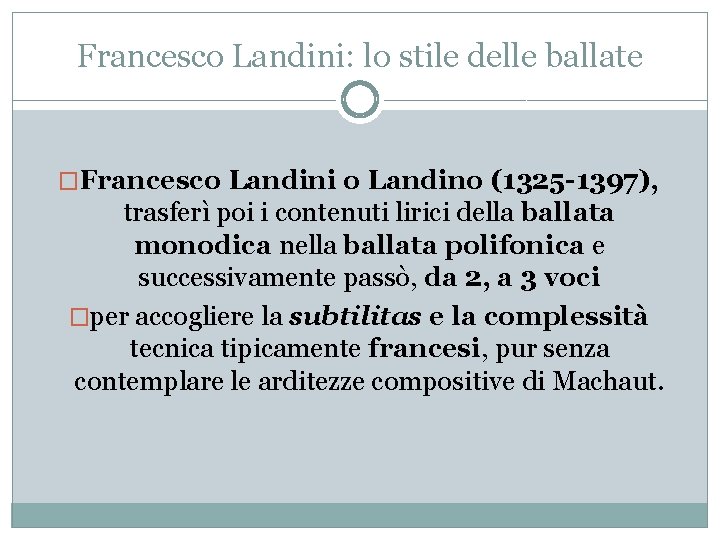 Francesco Landini: lo stile delle ballate �Francesco Landini o Landino (1325 -1397), trasferì poi