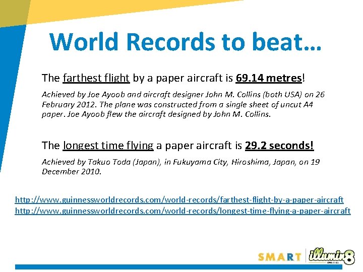 World Records to beat… The farthest flight by a paper aircraft is 69. 14