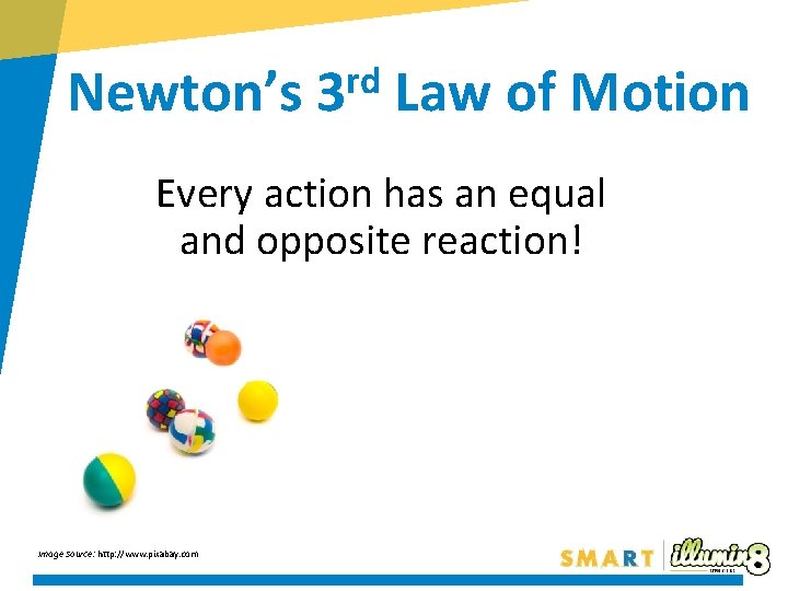 rd Newton’s 3 Law of Motion Every action has an equal and opposite reaction!