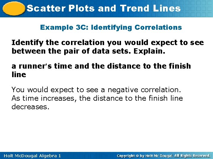 Scatter Plots and Trend Lines Example 3 C: Identifying Correlations Identify the correlation you Scatter Plots and Trend Lines Example 3 C: Identifying Correlations Identify the correlation you