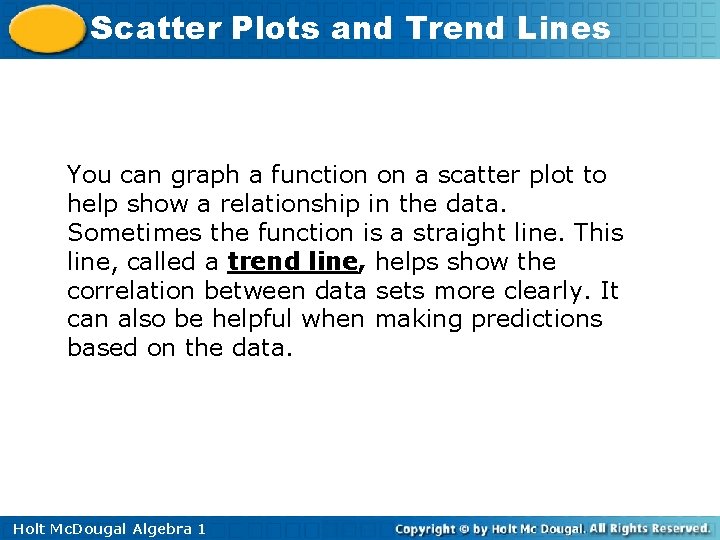 Scatter Plots and Trend Lines You can graph a function on a scatter plot Scatter Plots and Trend Lines You can graph a function on a scatter plot
