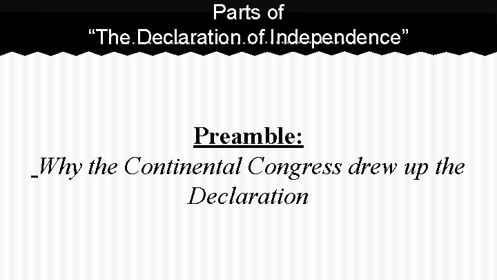 Parts of “The Declaration of Independence” Preamble: Why the Continental Congress drew up the