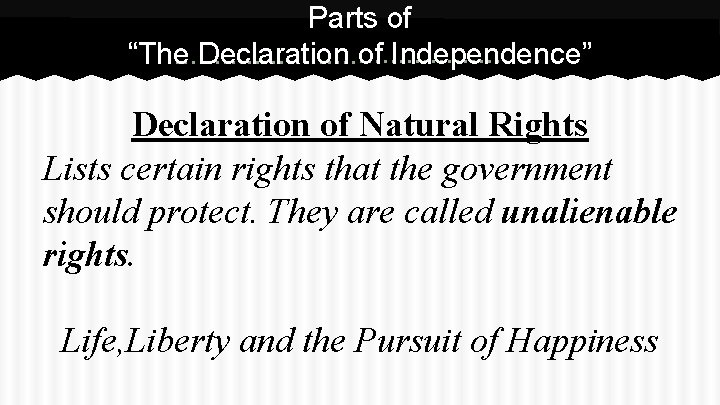 Parts of “The Declaration of Independence” Declaration of Natural Rights Lists certain rights that