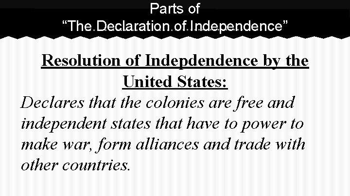 Parts of “The Declaration of Independence” Resolution of Indepdendence by the United States: Declares