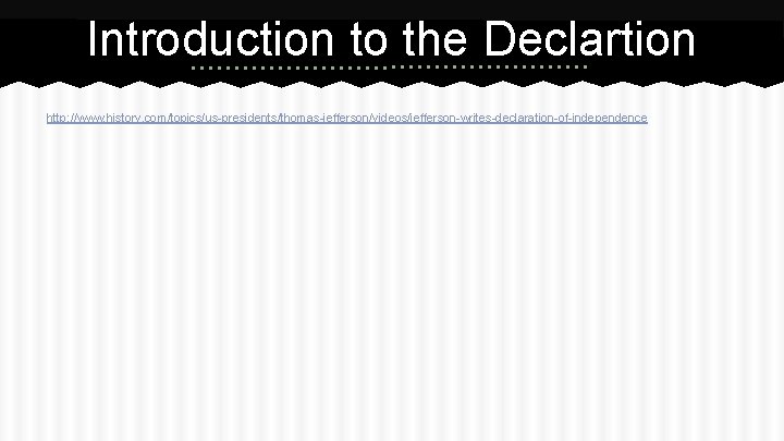 Introduction to the Declartion http: //www. history. com/topics/us-presidents/thomas-jefferson/videos/jefferson-writes-declaration-of-independence 