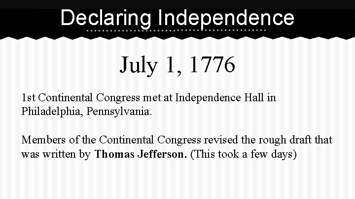 Declaring Independence July 1, 1776 1 st Continental Congress met at Independence Hall in