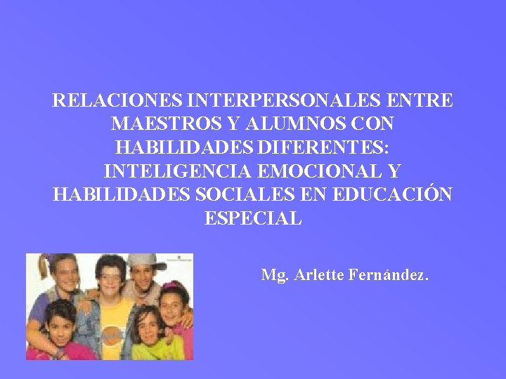 RELACIONES INTERPERSONALES ENTRE MAESTROS Y ALUMNOS CON HABILIDADES DIFERENTES: INTELIGENCIA EMOCIONAL Y HABILIDADES SOCIALES