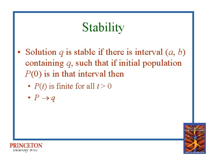 Stability • Solution q is stable if there is interval (a, b) containing q,