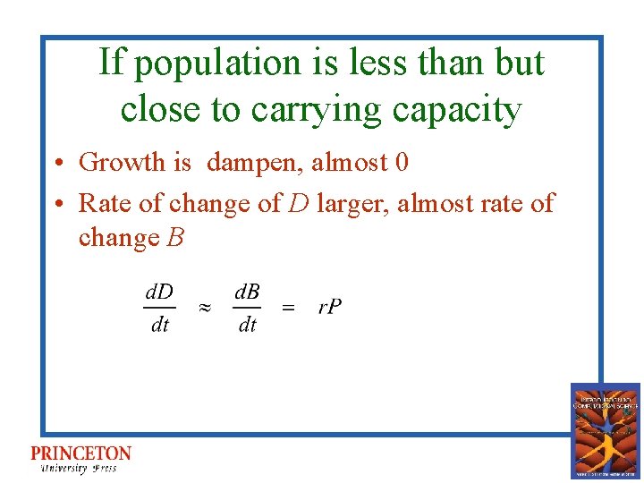 If population is less than but close to carrying capacity • Growth is dampen,
