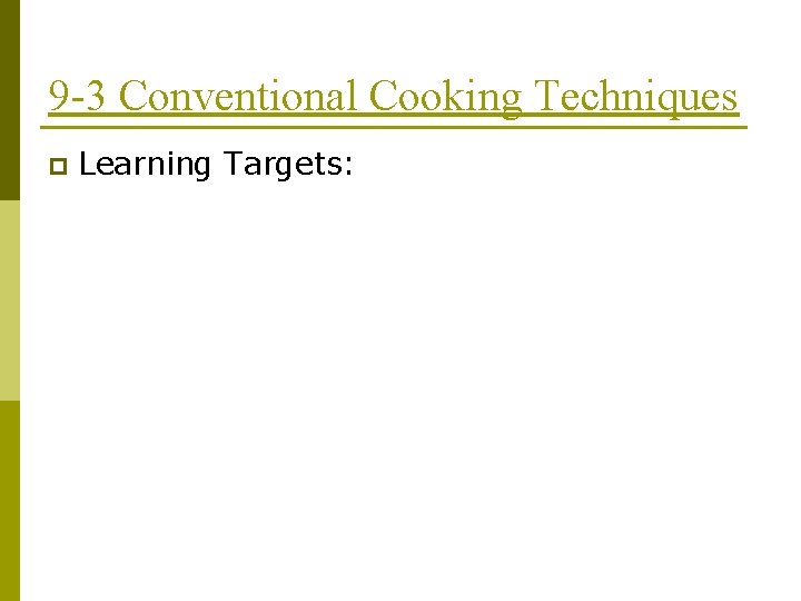 9 -3 Conventional Cooking Techniques p Learning Targets: 