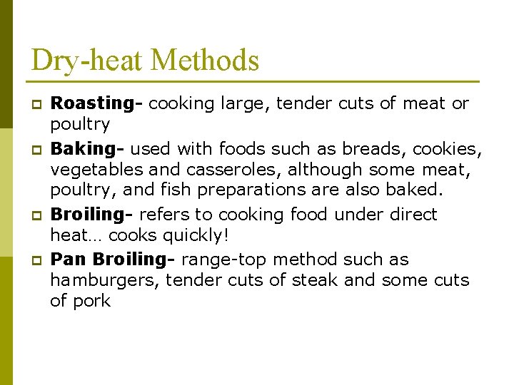 Dry-heat Methods p p Roasting- cooking large, tender cuts of meat or poultry Baking-