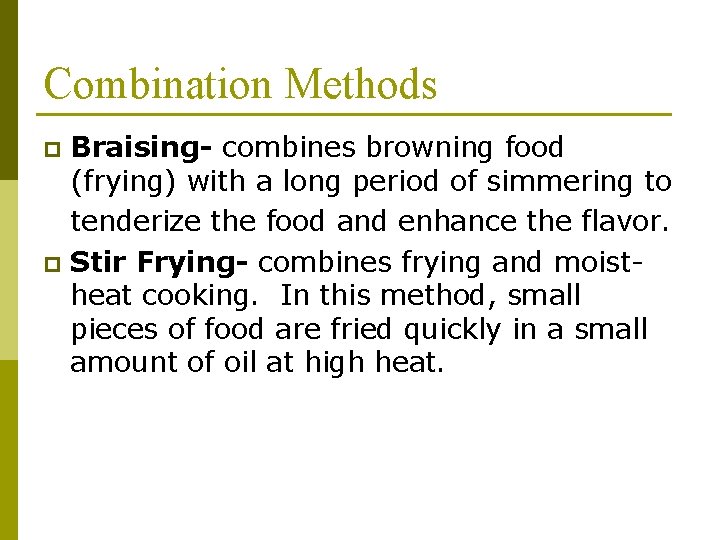 Combination Methods Braising- combines browning food (frying) with a long period of simmering to