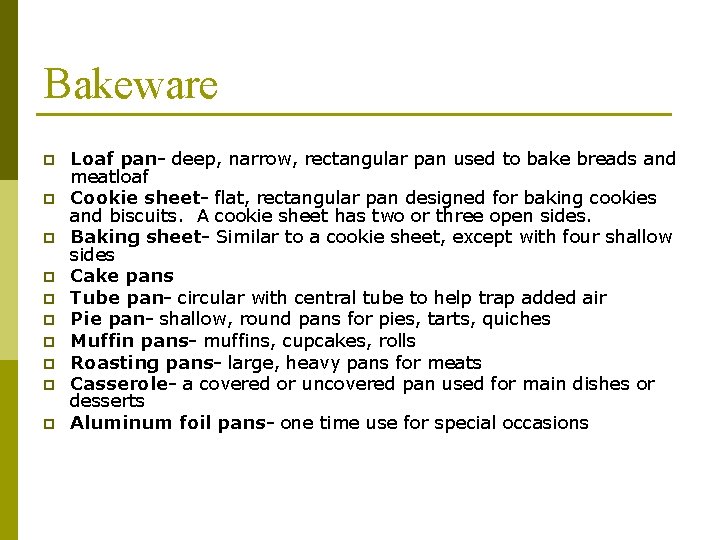 Bakeware p p p p p Loaf pan- deep, narrow, rectangular pan used to