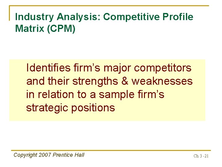 Industry Analysis: Competitive Profile Matrix (CPM) Identifies firm’s major competitors and their strengths &