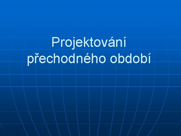 Projektování přechodného období 