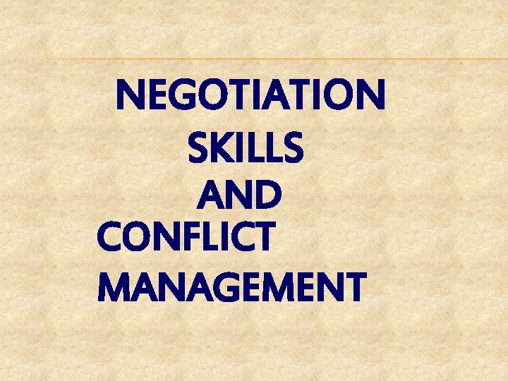 NEGOTIATION SKILLS AND CONFLICT MANAGEMENT 