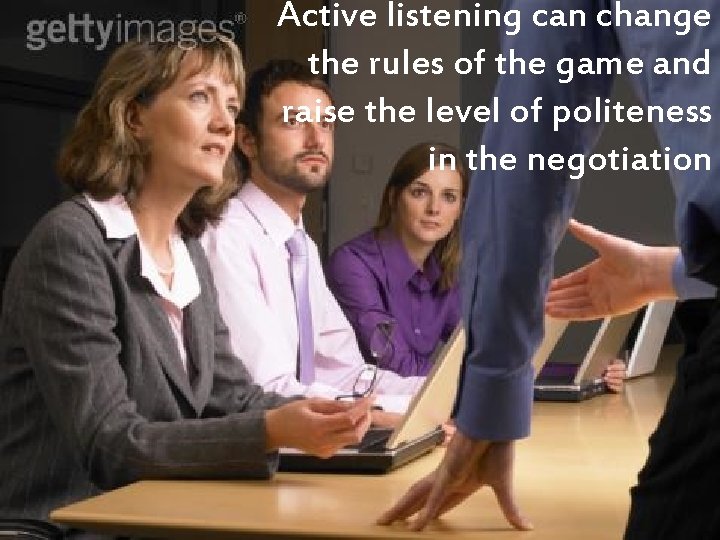 Active listening can change the rules of the game and raise the level of