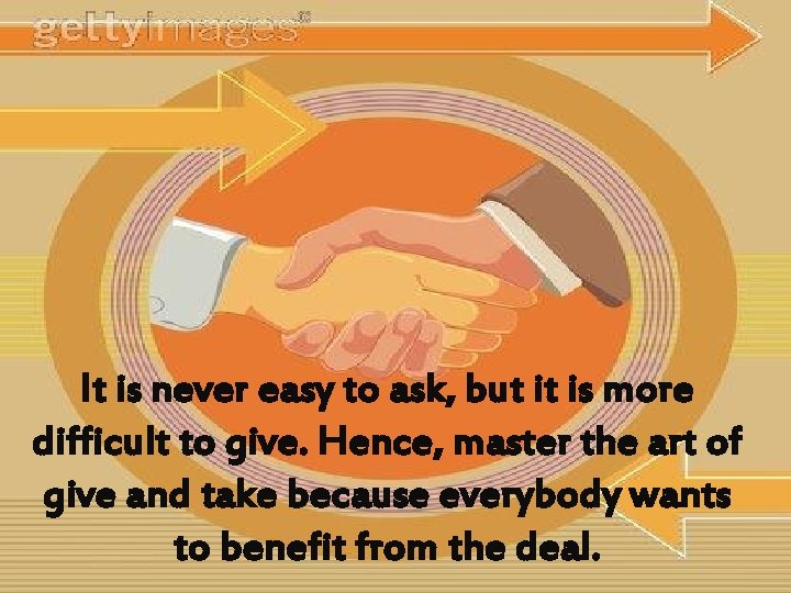 It is never easy to ask, but it is more difficult to give. Hence,