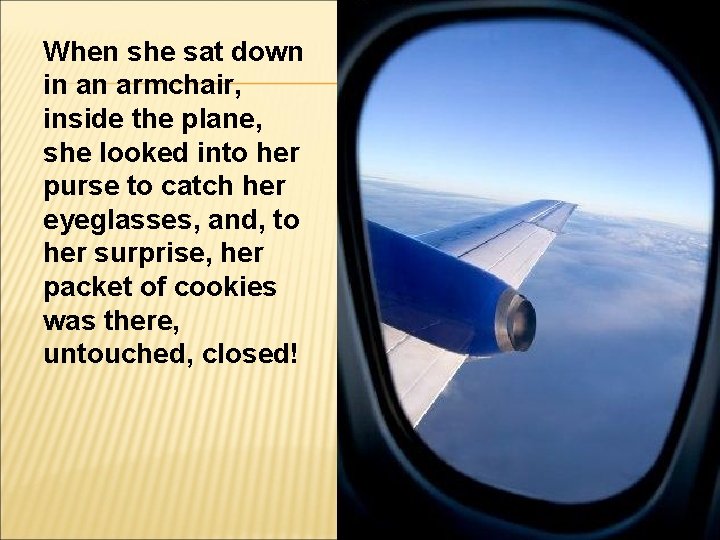 When she sat down in an armchair, inside the plane, she looked into her