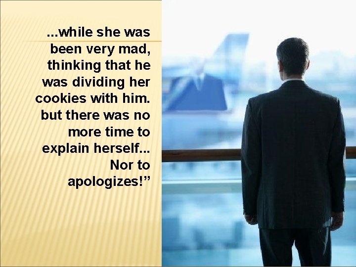 . . . while she was been very mad, thinking that he was dividing