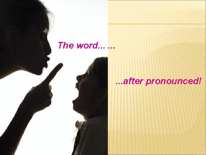 The word. . after pronounced! 