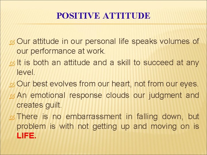 POSITIVE ATTITUDE Our attitude in our personal life speaks volumes of our performance at
