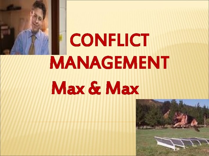 CONFLICT MANAGEMENT Max & Max 