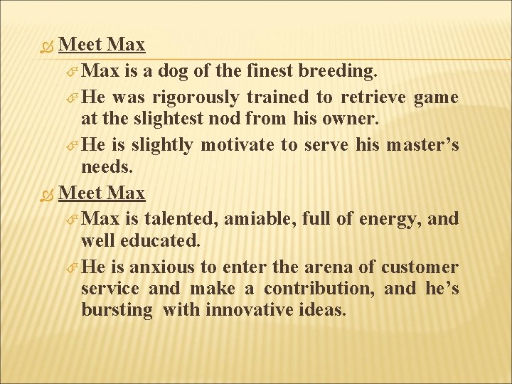 Meet Max is a dog of the finest breeding. He was rigorously trained to