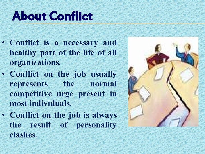 About Conflict • Conflict is a necessary and healthy part of the life of