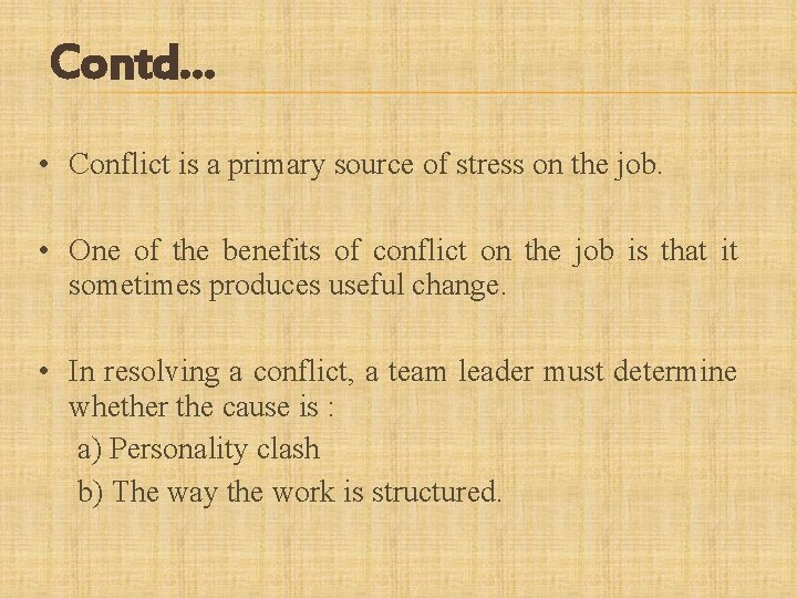 Contd… • Conflict is a primary source of stress on the job. • One