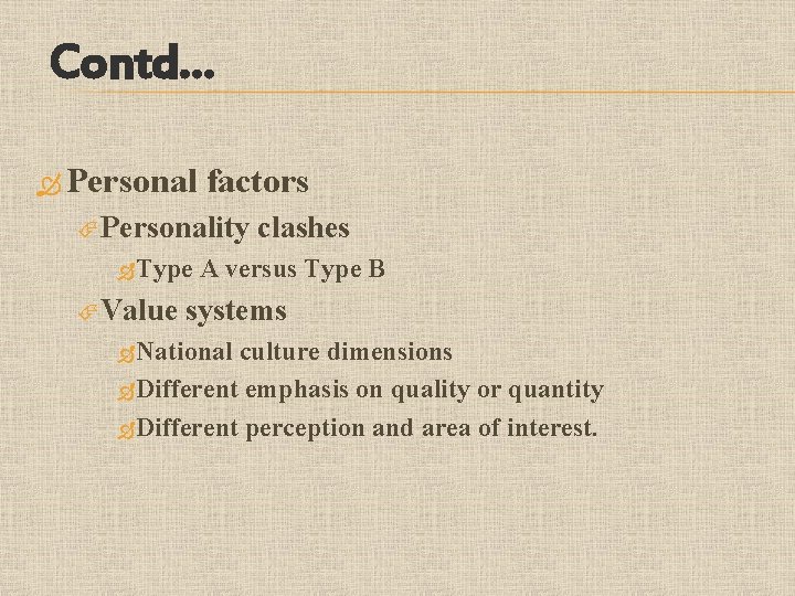 Contd… Personal factors Personality Type Value clashes A versus Type B systems National culture