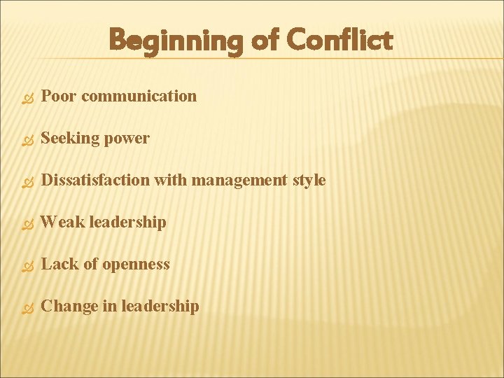 Beginning of Conflict Poor communication Seeking power Dissatisfaction with management style Weak leadership Lack