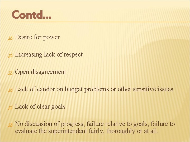 Contd… Desire for power Increasing lack of respect Open disagreement Lack of candor on