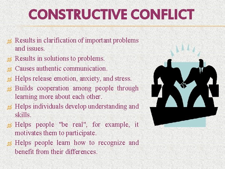 CONSTRUCTIVE CONFLICT Results in clarification of important problems and issues. Results in solutions to