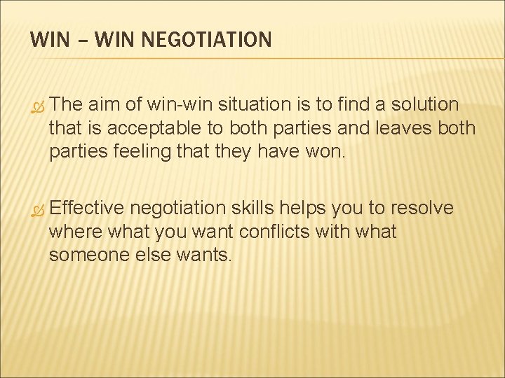WIN – WIN NEGOTIATION The aim of win-win situation is to find a solution