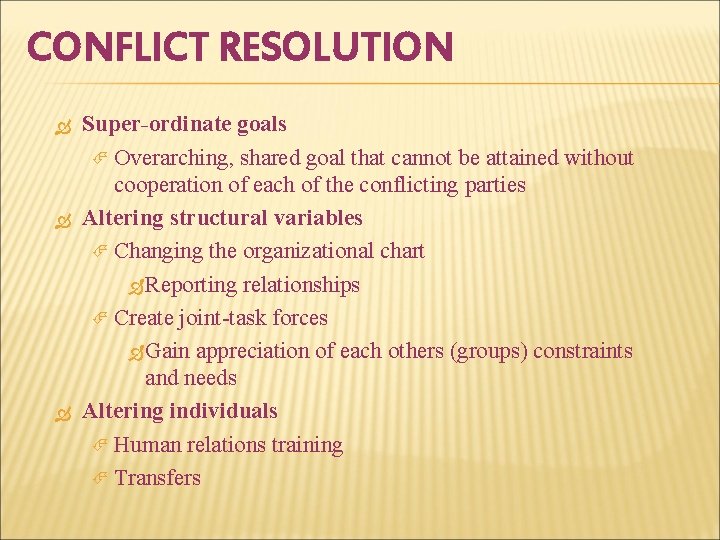 CONFLICT RESOLUTION Super-ordinate goals Overarching, shared goal that cannot be attained without cooperation of