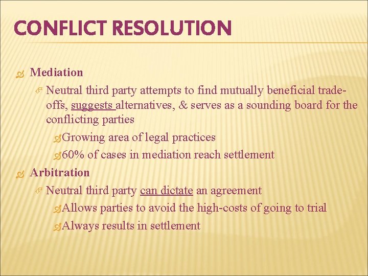 CONFLICT RESOLUTION Mediation Neutral third party attempts to find mutually beneficial tradeoffs, suggests alternatives,