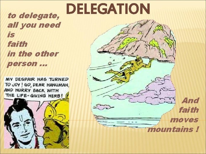 to delegate, all you need is faith in the other person. . . DELEGATION