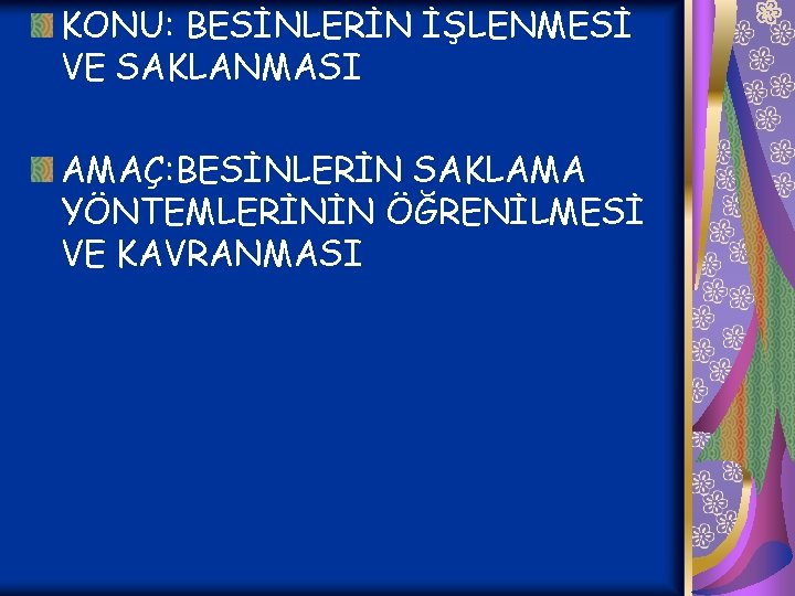 KONU: BESİNLERİN İŞLENMESİ VE SAKLANMASI AMAÇ: BESİNLERİN SAKLAMA YÖNTEMLERİNİN ÖĞRENİLMESİ VE KAVRANMASI 