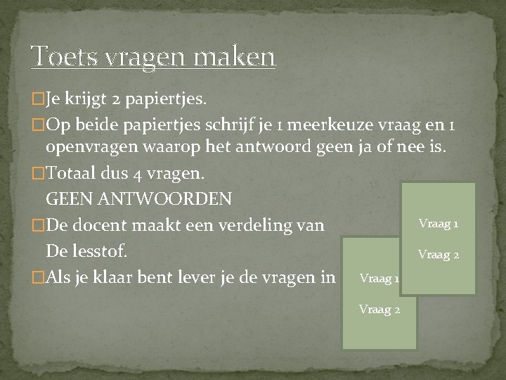 Toets vragen maken �Je krijgt 2 papiertjes. �Op beide papiertjes schrijf je 1 meerkeuze