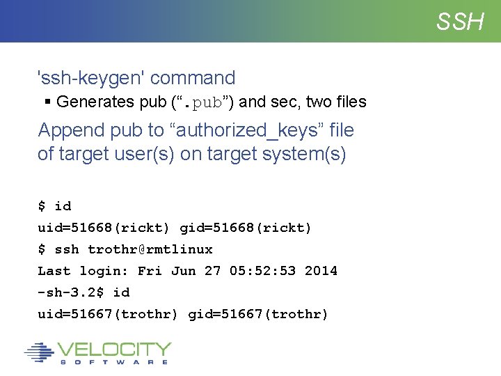 SSH 'ssh-keygen' command Generates pub (“. pub”) and sec, two files Append pub to